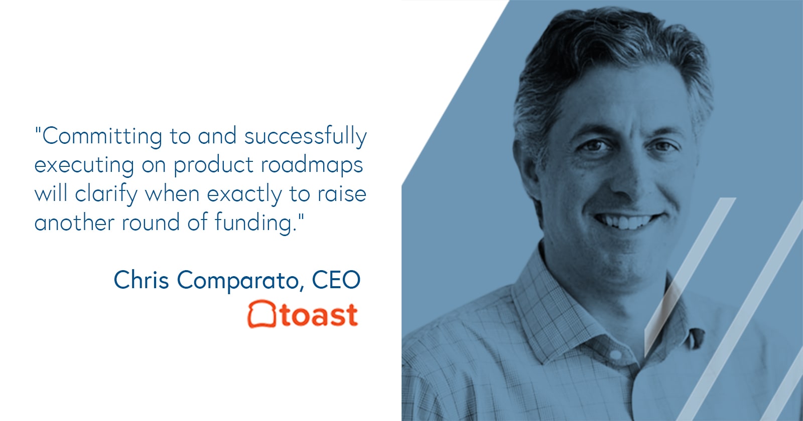 Chris Comparato, CEO of Toast Chris Comparato, CEO of Toast on executing to a product roadmap and gearing up for the next round of financing